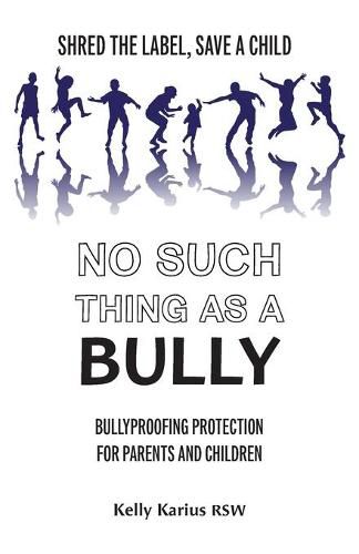 Cover image for No Such Thing as a Bully: Shred the Label, Save a Child, Bullyproofing Protection for Parents and Children, 2nd Edition