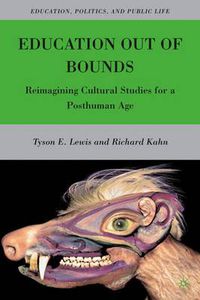 Cover image for Education Out of Bounds: Reimagining Cultural Studies for a Posthuman Age