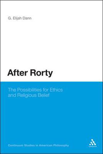 Cover image for After Rorty: The Possibilities for Ethics and Religious Belief