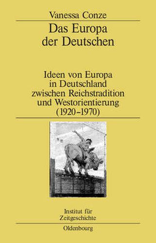 Cover image for Das Europa Der Deutschen: Ideen Von Europa in Deutschland Zwischen Reichstradition Und Westorientierung (1920-1970)