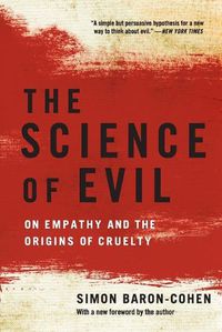 Cover image for The Science of Evil: On Empathy and the Origins of Cruelty