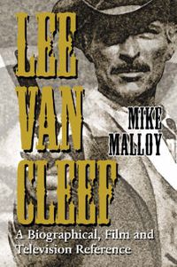 Cover image for Lee Van Cleef: A Biographical, Film and Television Reference