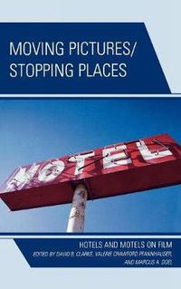 Cover image for Moving Pictures/Stopping Places: Hotels and Motels on Film