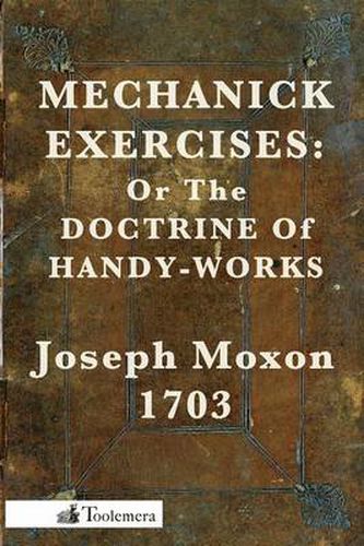 Cover image for Mechanick Exercises: Or The Doctrine Of Handy-Works