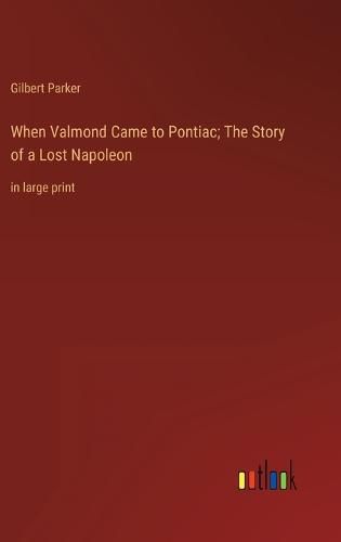 Cover image for When Valmond Came to Pontiac; The Story of a Lost Napoleon