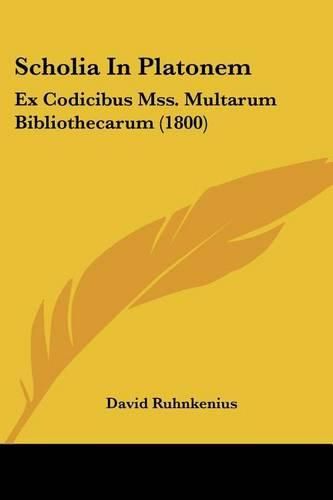 Scholia in Platonem: Ex Codicibus Mss. Multarum Bibliothecarum (1800)