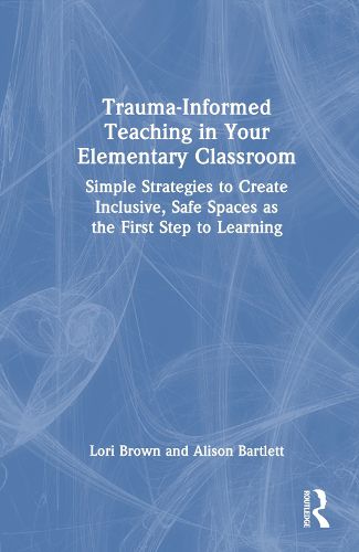 Trauma-Informed Teaching in Your Elementary Classroom