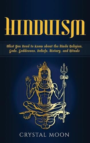 Cover image for Hinduism: What You Need to Know about the Hindu Religion, Gods, Goddesses, Beliefs, History, and Rituals