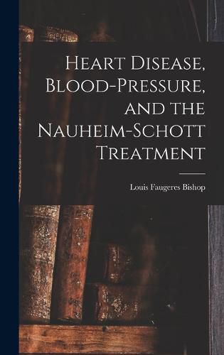 Cover image for Heart Disease, Blood-Pressure, and the Nauheim-Schott Treatment