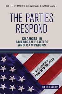Cover image for The Parties Respond: Changes in American Parties and Campaigns