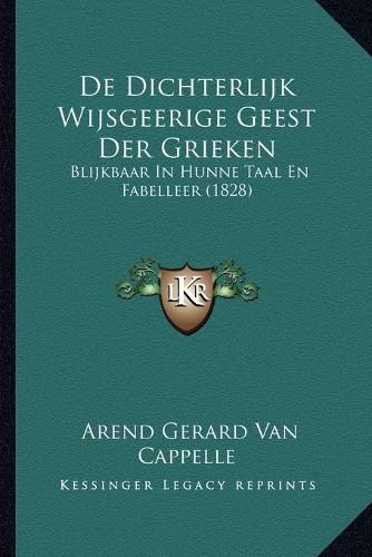 Cover image for de Dichterlijk Wijsgeerige Geest Der Grieken: Blijkbaar in Hunne Taal En Fabelleer (1828)