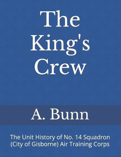 Cover image for The King's Crew: The Unit History of No. 14 Squadron (City of Gisborne) Air Training Corps