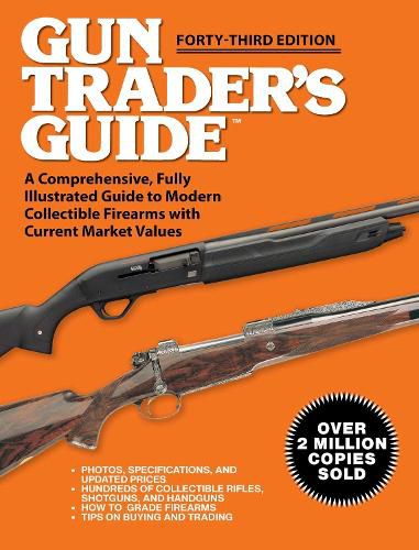 Gun Trader's Guide - 43rd Edition: A Comprehensive, Fully Illustrated Guide to Modern Collectible Firearms with Current Market Values