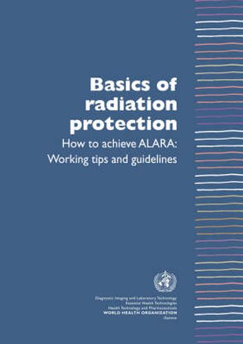 Cover image for Basics of Radiation Protection How to Achieve ALARA: Working Tips and Guidelines