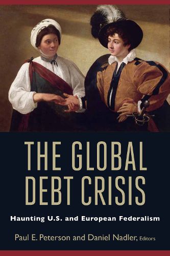 Cover image for The Global Debt Crisis: Haunting U.S. and European Federalism