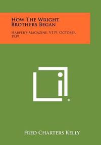 Cover image for How the Wright Brothers Began: Harper's Magazine, V179, October, 1939