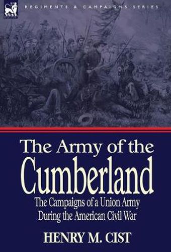 Cover image for The Army of the Cumberland: the Campaigns of a Union Army During the American Civil War