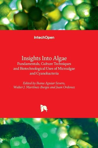 Insights Into Algae - Fundamentals, Culture Techniques and Biotechnological Uses of Microalgae and Cyanobacteria