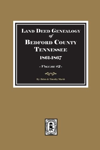 Cover image for Bedford County, Tennessee 1861-1867, Land Deed Genealogy of. ( Volume #2 )