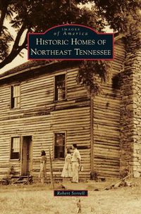 Cover image for Historic Homes of Northeast Tennessee