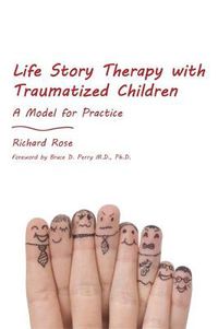 Cover image for Life Story Therapy with Traumatized Children: A Model for Practice