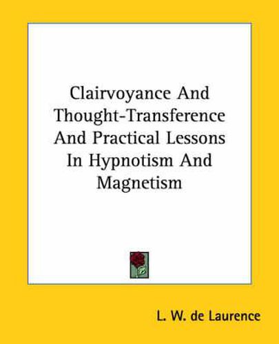 Clairvoyance and Thought-Transference and Practical Lessons in Hypnotism and Magnetism