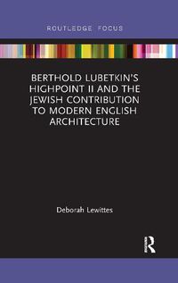 Cover image for Berthold Lubetkin's Highpoint II and the Jewish Contribution to Modern English Architecture