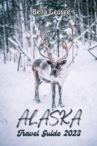 Cover image for Alaska Travel Guide 2023
