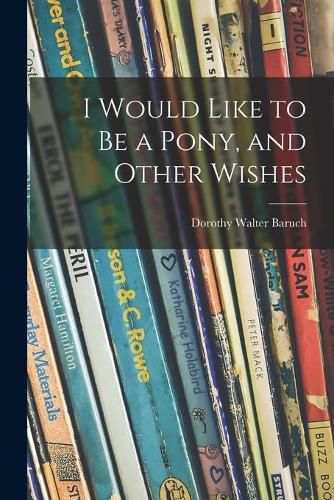 I Would Like to Be a Pony, and Other Wishes