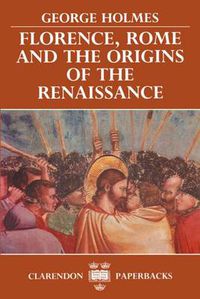 Cover image for Florence, Rome and the Origins of the Renaissance