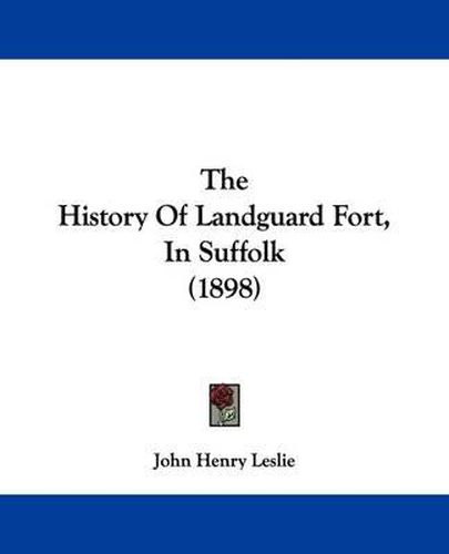 Cover image for The History of Landguard Fort, in Suffolk (1898)