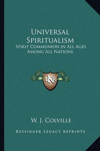 Cover image for Universal Spiritualism: Spirit Communion in All Ages Among All Nations