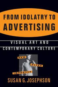 Cover image for From Idolatry to Advertising: Visual Art and Contemporary Culture: Visual Art and Contemporary Culture