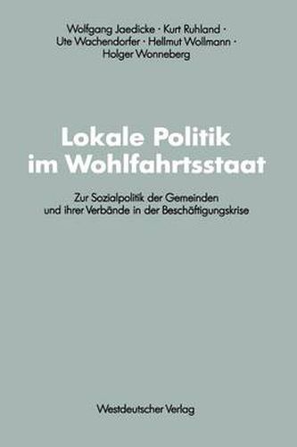 Cover image for Lokale Politik Im Wohlfahrtsstaat: Zur Sozialpolitik Der Gemeinden Und Ihrer Verbande in Der Beschaftigungskrise
