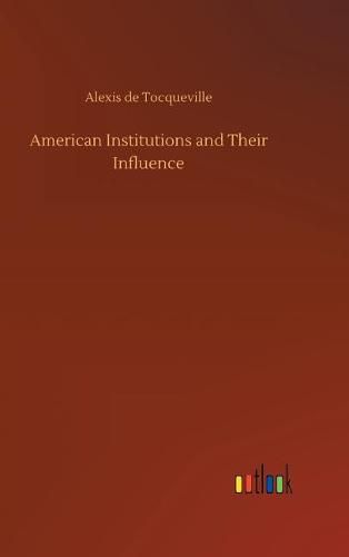 Cover image for American Institutions and Their Influence