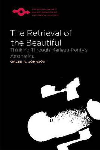 Cover image for The Retrieval of the Beautiful: Thinking Through Merleau-Ponty's Aesthetics