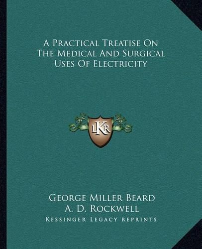 A Practical Treatise on the Medical and Surgical Uses of Electricity