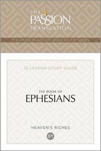 Cover image for The Passion Translation: Book of Ephesians: 12 Lesson Bible Study Guide