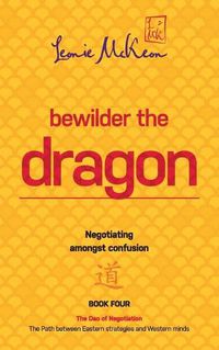 Cover image for Bewilder the Dragon: Negotiating Amongst Confusion: Book 4