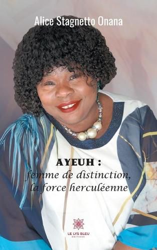 Cover image for Ayeuh: femme de distinction, la force herculeenne