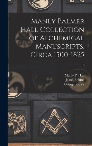 Cover image for Manly Palmer Hall collection of alchemical manuscripts, circa 1500-1825; 16