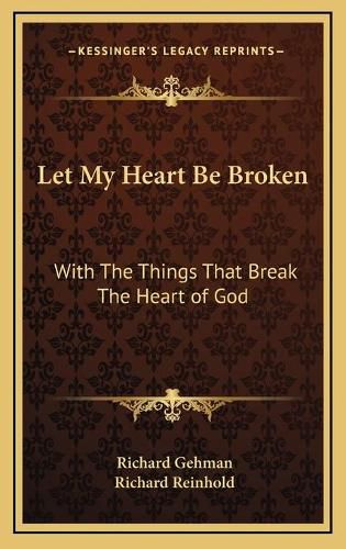 Cover image for Let My Heart Be Broken: With the Things That Break the Heart of God