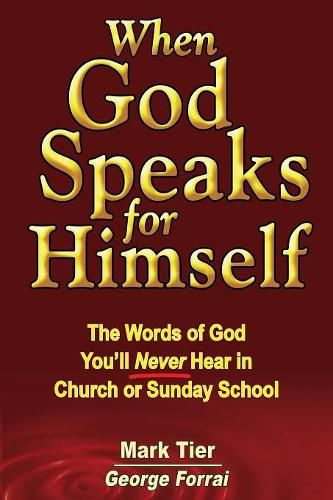 Cover image for When God Speaks for Himself: The Words of God You'll Never Hear in Church or Sunday School