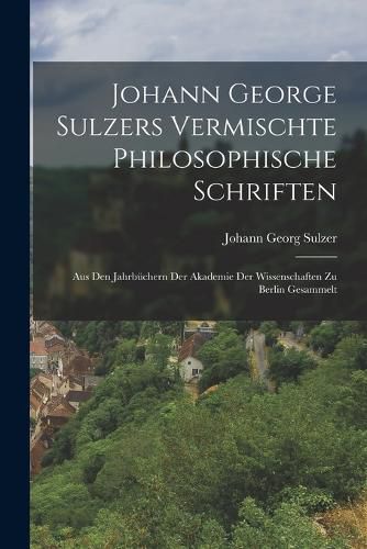 Cover image for Johann George Sulzers Vermischte Philosophische Schriften