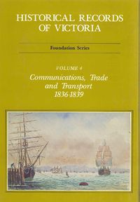 Cover image for Historical Records Of Victoria V4: Communications, Trade and Transport 1836-1839