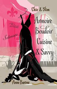 Cover image for Chic & Slim ARMOIRE BOUDOIR CUISINE & SAVVY: Success Techniques For Wardrobe Relaxation Food & Smart Thinking