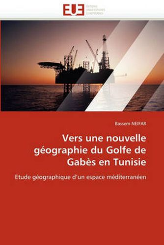 Cover image for Vers Une Nouvelle G Ographie Du Golfe de Gab S En Tunisie