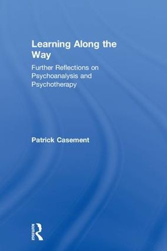 Cover image for Learning Along the Way: Further Reflections on Psychoanalysis and Psychotherapy