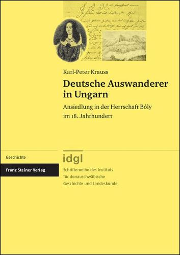 Deutsche Auswanderer in Ungarn: Ansiedlung in Der Herrschaft Boly Im 18. Jahrhundert