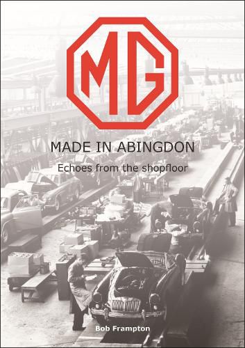 Cover image for MG, Made in Abingdon: Echoes from the shopfloor